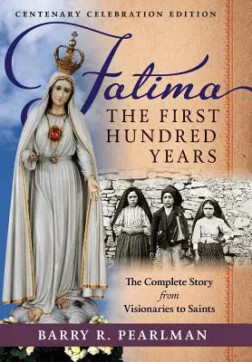 Fatima, pierwsze sto lat: Kompletna historia od wizjonerów do świętych - Fatima, the First Hundred Years: The Complete Story from Visionaries to Saints