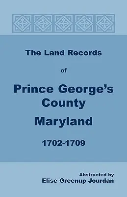 Akta gruntowe hrabstwa Prince George's w stanie Maryland, 1702-1709 - The Land Records of Prince George's County, Maryland, 1702-1709