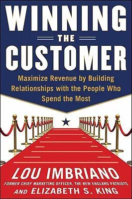 Winning the Customer: Zmień konsumentów w fanów i spraw, by wydawali więcej - Winning the Customer: Turn Consumers Into Fans and Get Them to Spend More