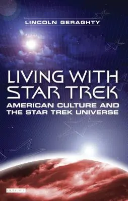 Życie ze Star Trek: amerykańska kultura i uniwersum Star Trek - Living with Star Trek: American Culture and the Star Trek Universe