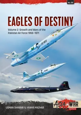 Orły przeznaczenia: Tom 2 - Rozwój i wojny pakistańskich sił powietrznych 1956-1971 - Eagles of Destiny: Volume 2 - Growth and Wars of the Pakistani Air Force 1956-1971
