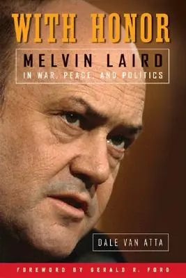 Z honorem: Melvin Laird w wojnie, pokoju i polityce - With Honor: Melvin Laird in War, Peace, and Politics