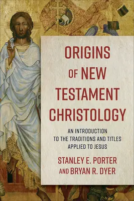 Początki chrystologii Nowego Testamentu: Wprowadzenie do tradycji i tytułów nadawanych Jezusowi - Origins of New Testament Christology: An Introduction to the Traditions and Titles Applied to Jesus