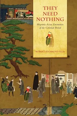 Nie potrzebują niczego: Latynosko-azjatyckie spotkania w okresie kolonialnym - They Need Nothing: Hispanic-Asian Encounters of the Colonial Period
