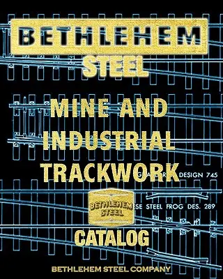 Kopalnia stali Bethlehem i katalog torów przemysłowych - Bethlehem Steel Mine and Industrial Trackwork Catalog