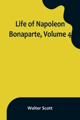 Życie Napoleona Bonaparte, tom 4 - Life of Napoleon Bonaparte, Volume 4