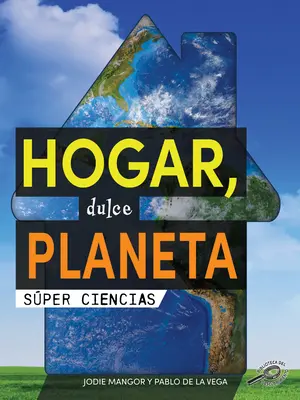 Hogar, Dulce Planeta: Dom, słodka planeta - Hogar, Dulce Planeta: Home Sweet Planet