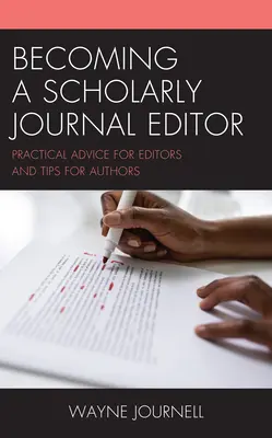 Jak zostać redaktorem czasopisma naukowego: Praktyczne porady dla redaktorów i wskazówki dla autorów - Becoming a Scholarly Journal Editor: Practical Advice for Editors and Tips for Authors