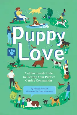 Szczenięca miłość: Ilustrowany przewodnik po wyborze idealnego psiego towarzysza - Puppy Love: An Illustrated Guide to Picking Your Perfect Canine Companion