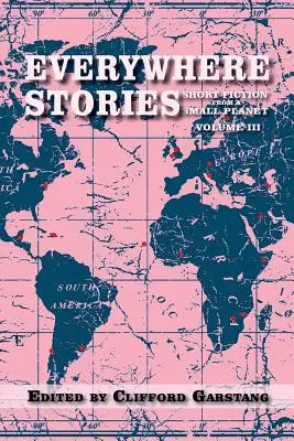 Wszędzie historie: Krótka fikcja z małej planety, tom III - Everywhere Stories: Short Fiction from a Small Planet, Volume III