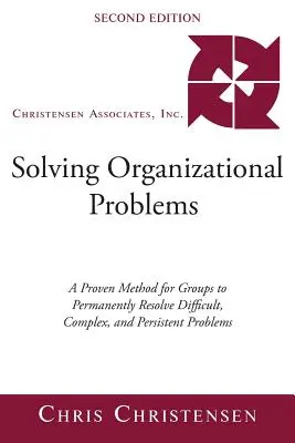 Rozwiązywanie problemów organizacyjnych: A Proven Method for Groups to Permanently Resolve Difficult, Complex, and Persistent Problems [Książka kucharska] - Solving Organizational Problems: A Proven Method for Groups to Permanently Resolve Difficult, Complex, and Persistent Problems