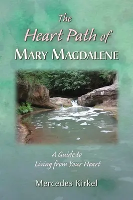 Ścieżka serca Marii Magdaleny: Przewodnik po życiu z własnego serca - The Heart Path of Mary Magdalene: A Guide to Living from Your Heart