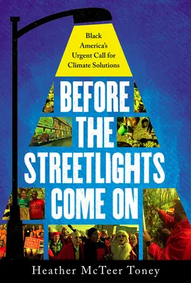 Zanim zaświecą się latarnie: Pilne wezwanie Czarnej Ameryki do rozwiązań klimatycznych - Before the Streetlights Come On: Black America's Urgent Call for Climate Solutions