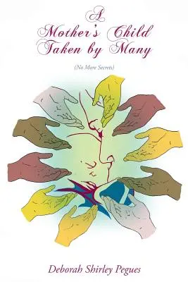 Dziecko matki zabrane przez wielu: Nigdy więcej sekretów - A Mother's Child Taken By Many: No More Secrets