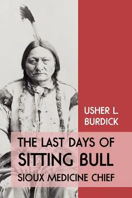 Ostatnie dni Siedzącego Byka: Wódz Siuksów - The Last Days of Sitting Bull: Sioux Medicine Chief