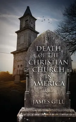 Śmierć kościoła chrześcijańskiego w Ameryce - Death of the Christian Church in America