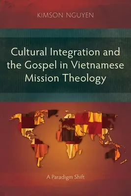 Integracja kulturowa i Ewangelia w wietnamskiej teologii misyjnej: Zmiana paradygmatu - Cultural Integration and the Gospel in Vietnamese Mission Theology: A Paradigm Shift