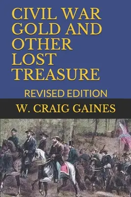 Złoto wojny secesyjnej i inne zaginione skarby: Wydanie poprawione - Civil War Gold and Other Lost Treasure: Revised Edition