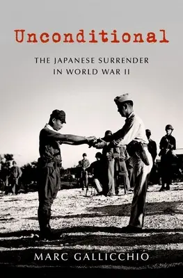 Bezwarunkowa: Japońska kapitulacja w II wojnie światowej - Unconditional: The Japanese Surrender in World War II