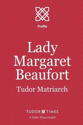 Lady Małgorzata Beaufort: Matriarchini Tudorów - Lady Margaret Beaufort: Tudor Matriarch