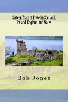 Szesnaście lat podróży po Szkocji, Irlandii, Anglii i Walii - Sixteen Years of travel in Scotland, Ireland, England, and Wales