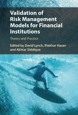 Walidacja modeli zarządzania ryzykiem dla instytucji finansowych: Teoria i praktyka - Validation of Risk Management Models for Financial Institutions: Theory and Practice