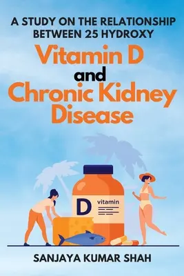 Badanie związku między 25-hydroksy witaminą D a przewlekłą chorobą nerek - A Study on the Relationship Between 25 Hydroxy Vitamin D and Chronic Kidney Disease