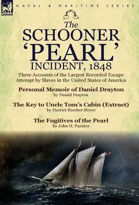 Incydent na szkunerze „Pearl” w 1848 roku: Trzy relacje z największej zarejestrowanej próby ucieczki niewolników w Stanach Zjednoczonych Ameryki - The Schooner 'Pearl' Incident, 1848: Three Accounts of the Largest Recorded Escape Attempt by Slaves in the United States of America