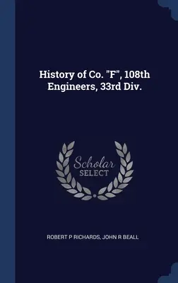 Historia Co. F, 108th Engineers, 33rd Div. - History of Co. F, 108th Engineers, 33rd Div.