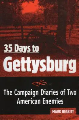 35 dni do Gettysburga: Dzienniki kampanii dwóch amerykańskich wrogów - 35 Days to Gettysburg: The Campaign Diaries of Two American Enemies