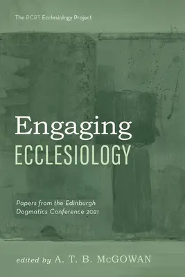 Angażująca eklezjologia: Dokumenty z konferencji dogmatycznej w Edynburgu w 2021 r. - Engaging Ecclesiology: Papers from the Edinburgh Dogmatics Conference 2021