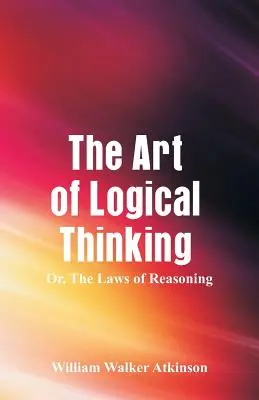 Sztuka logicznego myślenia: Prawa rozumowania - The Art of Logical Thinking: The Laws of Reasoning