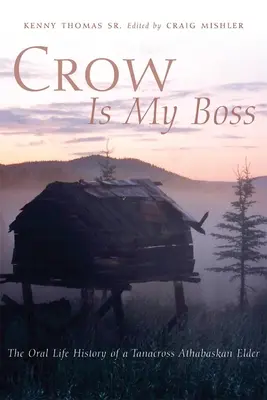 Wrona jest moim szefem: Ustna historia życia starszego ludu Tanacross Athabaskan - Crow is My Boss: The Oral History of a Tanacross Athabaskan Elder