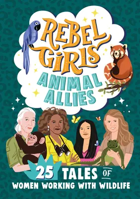 Rebel Girls Animal Allies: 25 opowieści o kobietach pracujących z dziką przyrodą - Rebel Girls Animal Allies: 25 Tales of Women Working with Wildlife