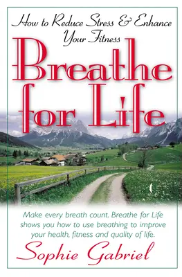 Oddychaj przez całe życie: jak zmniejszyć stres i poprawić kondycję fizyczną - Breathe for Life: How to Reduce Stress and Enhance Your Fitness