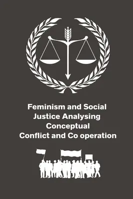 Feminizm i sprawiedliwość społeczna: analiza konfliktu pojęciowego i współpracy - Feminism and Social Justice Analysing Conceptual Conflict and Co operation