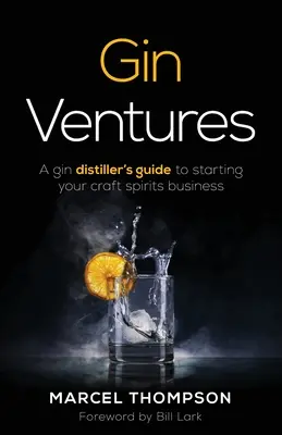 Gin Ventures: Przewodnik gorzelnika po rozpoczęciu działalności rzemieślniczej w branży spirytusowej - Gin Ventures: A gin distiller's guide to starting your craft spirits business