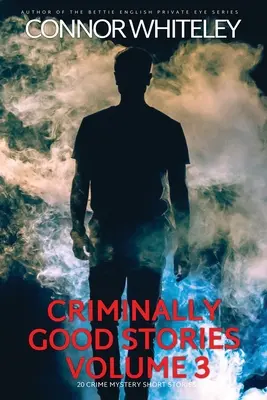 Kryminalnie dobre historie tom 3: 20 kryminalnych tajemniczych opowiadań krótkometrażowych - Criminally Good Stories Volume 3: 20 Crime Mystery Short Stories