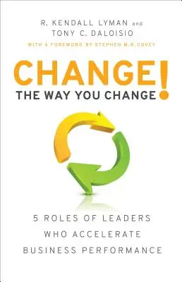 Change the Way You Change! 5 ról liderów, którzy przyspieszają wyniki biznesowe - Change the Way You Change!: 5 Roles of Leaders Who Accelerate Business Performance