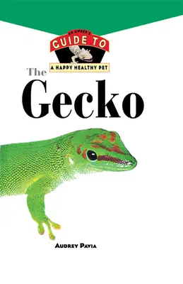 Gecko: Przewodnik właściciela po szczęśliwym i zdrowym zwierzaku - The Gecko: An Owner's Guide to a Happy Healthy Pet