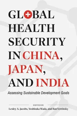 Globalne bezpieczeństwo zdrowotne w Chinach, Japonii i Indiach: Ocena celów zrównoważonego rozwoju - Global Health Security in China, Japan, and India: Assessing Sustainable Development Goals