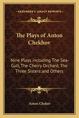 Sztuki Antona Czechowa: Dziewięć sztuk, w tym Mewa, Wiśniowy sad, Trzy siostry i inne - The Plays of Anton Chekhov: Nine Plays Including the Sea-Gull, the Cherry Orchard, the Three Sisters and Others