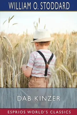 Dab Kinzer (Esprios Classics): Historia dorastającego chłopca - Dab Kinzer (Esprios Classics): A Story of a Growing Boy