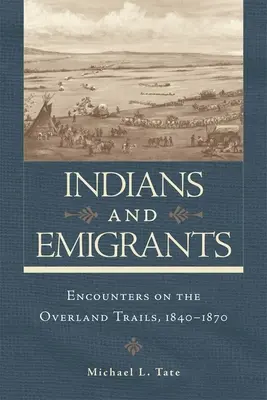 Indianie i emigranci: Spotkania na szlakach lądowych - Indians and Emigrants: Encounters on the Overland Trails