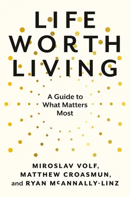 Życie warte życia: Przewodnik po tym, co najważniejsze - Life Worth Living: A Guide to What Matters Most