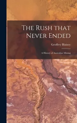 Gorączka, która nigdy się nie skończyła: historia australijskiego górnictwa - The Rush That Never Ended: a History of Australian Mining