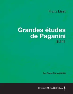 Grandes Etudes de Paganini S.141 - Na fortepian solo (1851) - Grandes Etudes de Paganini S.141 - For Solo Piano (1851)