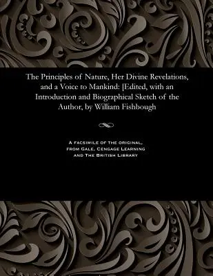 The Principles of Nature, Her Divine Revelations, and a Voice to Mankind: [edytowane, ze wstępem i szkicem biograficznym autora, przez Will - The Principles of Nature, Her Divine Revelations, and a Voice to Mankind: [edited, with an Introduction and Biographical Sketch of the Author, by Will