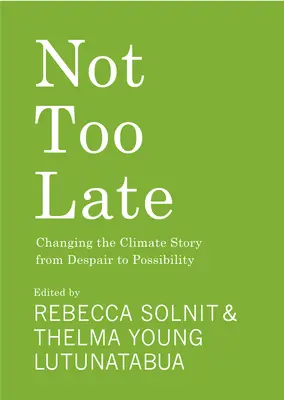 Nie za późno: zmiana historii klimatu z rozpaczy w możliwość - Not Too Late: Changing the Climate Story from Despair to Possibility