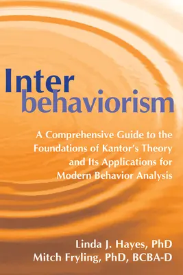 Interbehawioryzm: Kompleksowy przewodnik po podstawach teorii Kantora i jej zastosowaniach we współczesnej analizie zachowania - Interbehaviorism: A Comprehensive Guide to the Foundations of Kantor's Theory and Its Applications for Modern Behavior Analysis